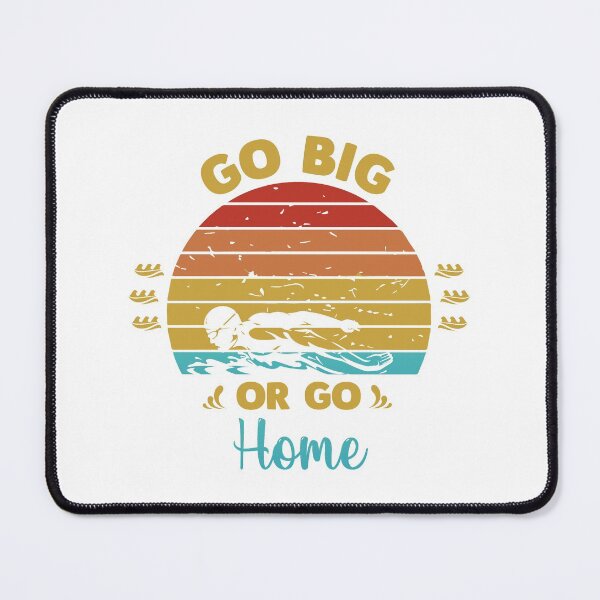 Item preview, Go big or go home designed and sold by swimarts.