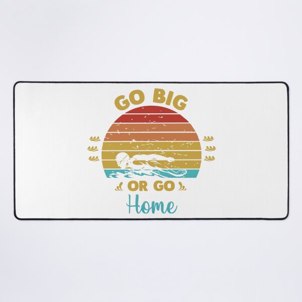 Item preview, Go big or go home designed and sold by swimarts.