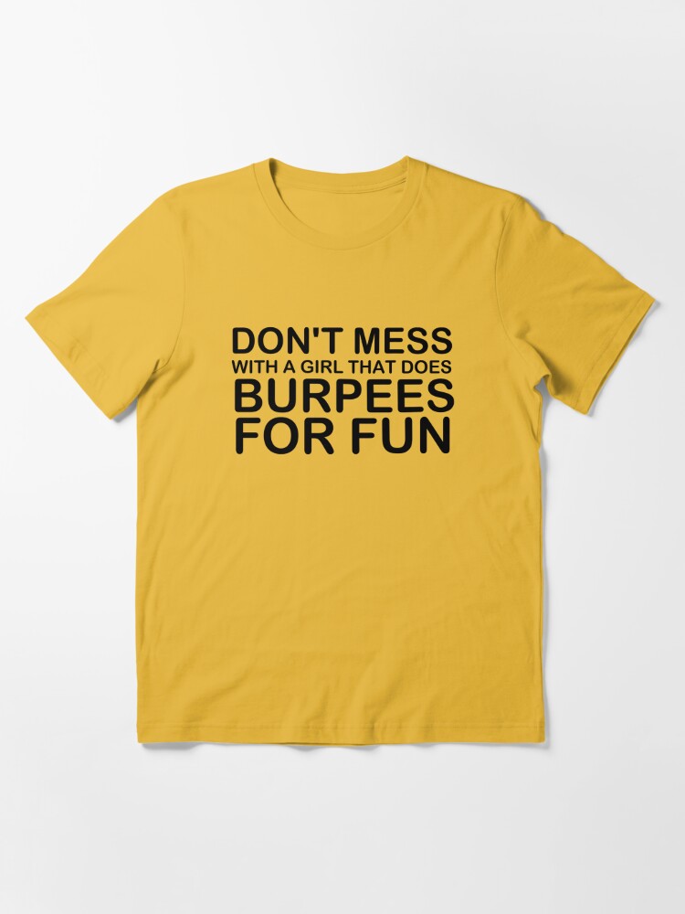 Don't Mess with a Girl Who Does Burpees for Fun / Workout Women / Fitness  Gift Ideas for Girls/ Burpees / Workout / Funny Workout floral style idea  design Essential T-Shirt for