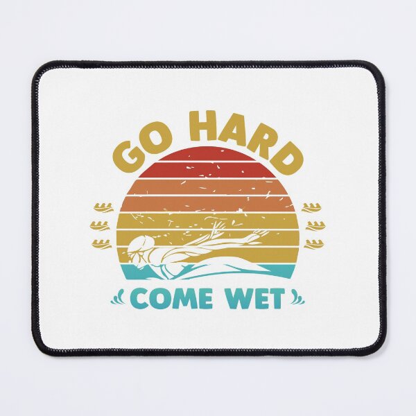 Item preview, Go Hard Come Wet designed and sold by swimarts.