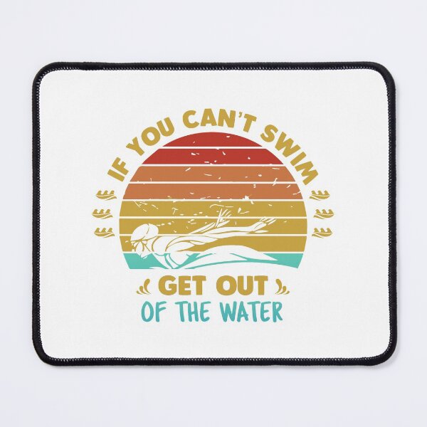 Item preview, If You Can't Swim Get Out Of The Water designed and sold by swimarts.