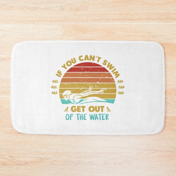 Item preview, If You Can't Swim Get Out Of The Water designed and sold by swimarts.