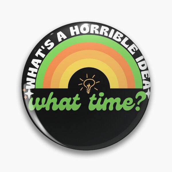 Item preview, what's a horrible idea.what time? designed and sold by ami28.