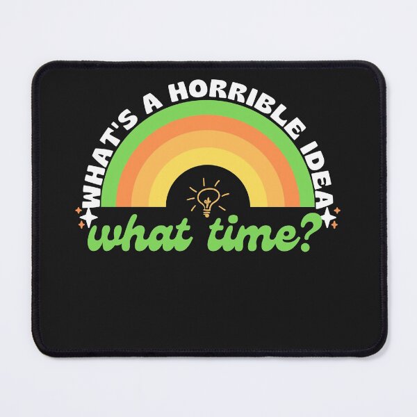 Item preview, what's a horrible idea.what time? designed and sold by ami28.