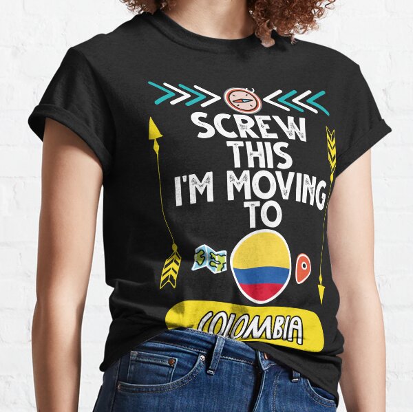 Moving to Colombia Gifts Moving to Colombia Shirt Moving to Colombia Birthday Gifts for Men and Women Moving to Colombia Tshirt