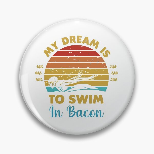 Item preview, My dream is to swim in bacon designed and sold by swimarts.
