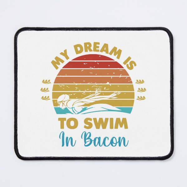 Item preview, My dream is to swim in bacon designed and sold by swimarts.
