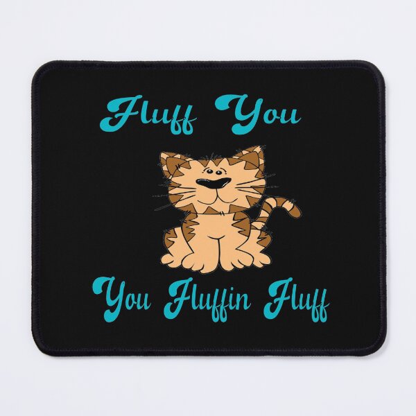 Item preview, Fluff You You Fluffin Fluff: funny gifts designed and sold by Bakr1991.