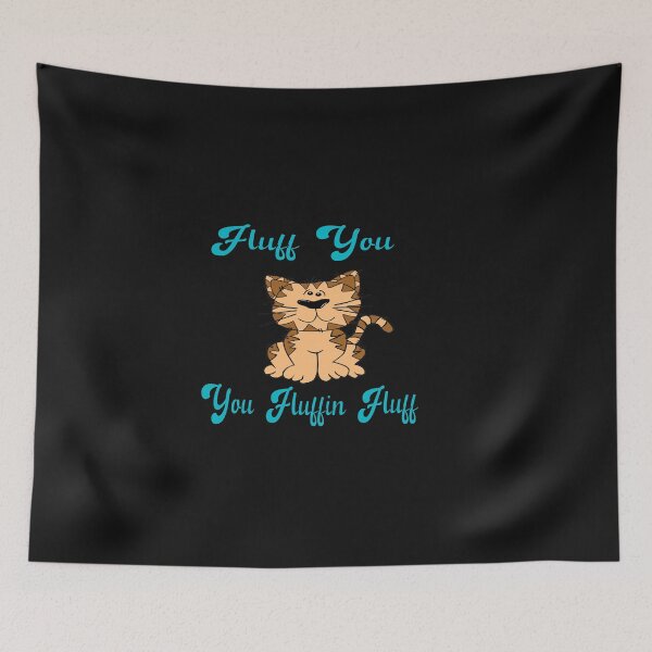 Item preview, Fluff You You Fluffin Fluff: funny gifts designed and sold by Bakr1991.