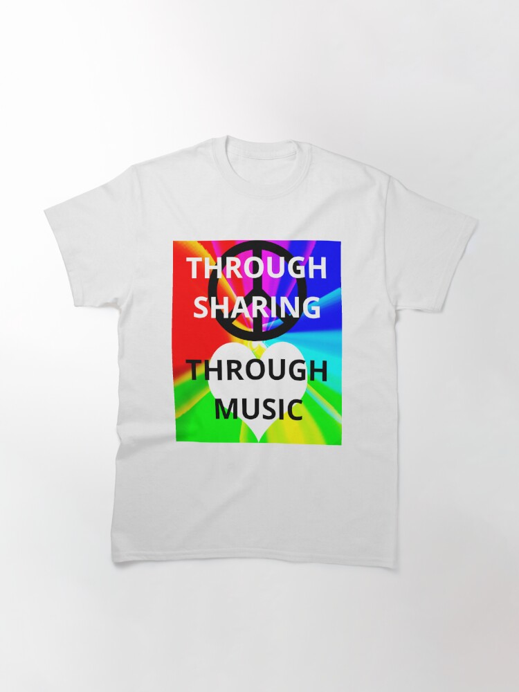 Alternate view of Peace Through Sharing. Love Through Music Classic T-Shirt