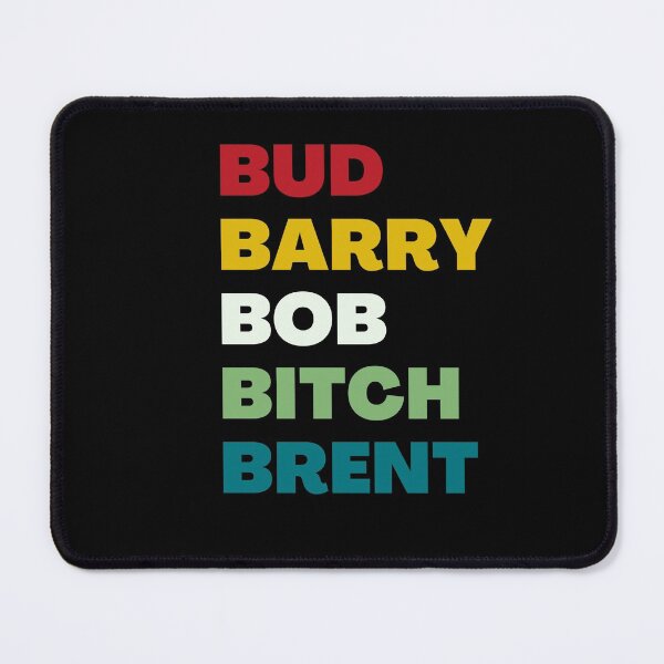 Item preview, Bud Barry Bob B.itch Brent - Bud Barry Bob Brent designed and sold by Goozy Outfits.