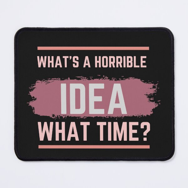 Item preview,  what's a horrible idea.what time? designed and sold by ami28.