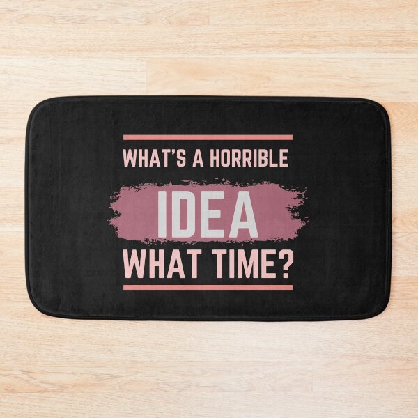 Item preview,  what's a horrible idea.what time? designed and sold by ami28.