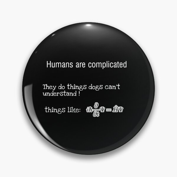 Item preview, People are complicated they do things dogs can't understand things like schrodinger equation  designed and sold by John Saul.