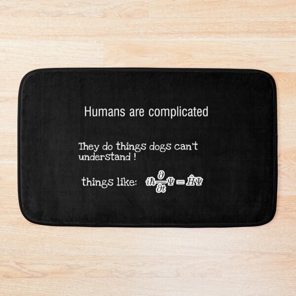 Item preview, People are complicated they do things dogs can't understand things like schrodinger equation  designed and sold by John Saul.