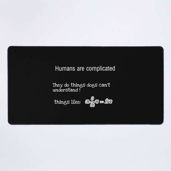 Item preview, People are complicated they do things dogs can't understand things like schrodinger equation  designed and sold by John Saul.