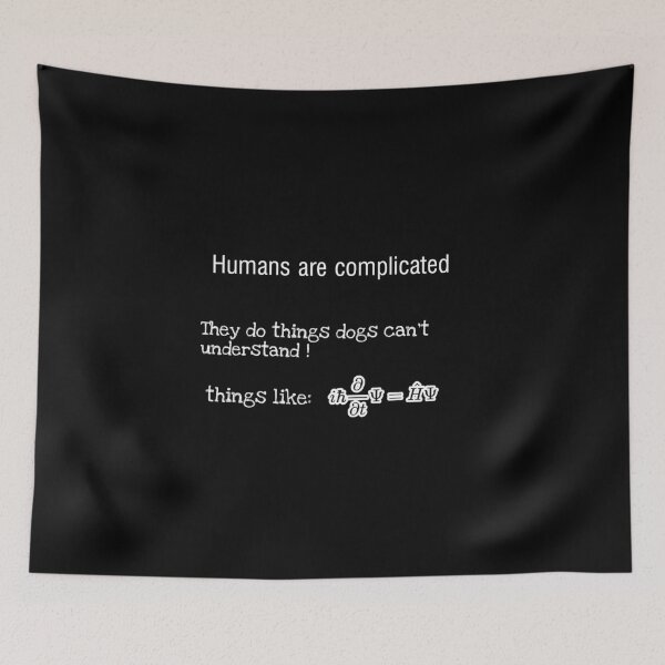 Item preview, People are complicated they do things dogs can't understand things like schrodinger equation  designed and sold by John Saul.