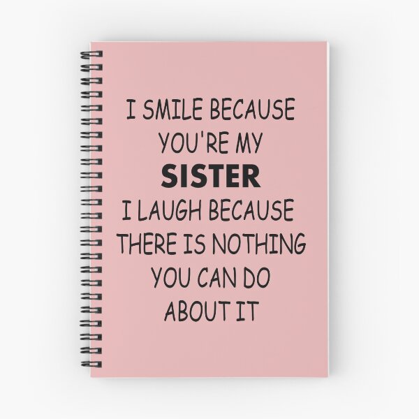 Item preview, I SMILE BECAUSE YOU'RE MY SISTER I LAUGH BECAUSE THERE IS NOTHING YOU CAN DO ABOUT IT designed and sold by SE-design-.