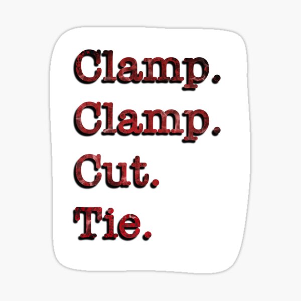 "Clamp. Clamp. Cut. Tie." Sticker for Sale by mludwig7 Redbubble