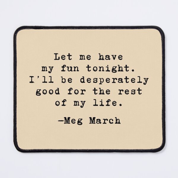 Item preview, Let me have my fun - Meg March // Little Women designed and sold by kayleemagda.