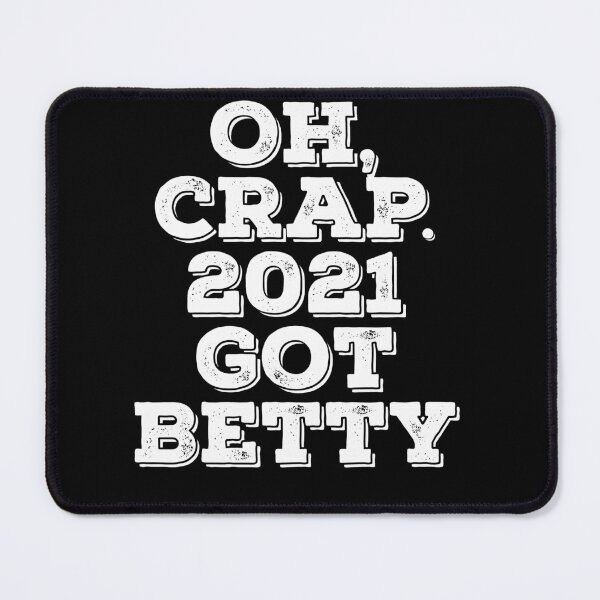 Item preview, Oh crap. 2021 got Betty. designed and sold by PeachesMommy.