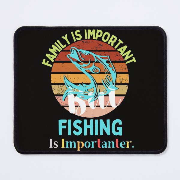 Item preview, family Is Important But Fishing Is Importanter funny gift idea for him & her 2022 designed and sold by Live Today.
