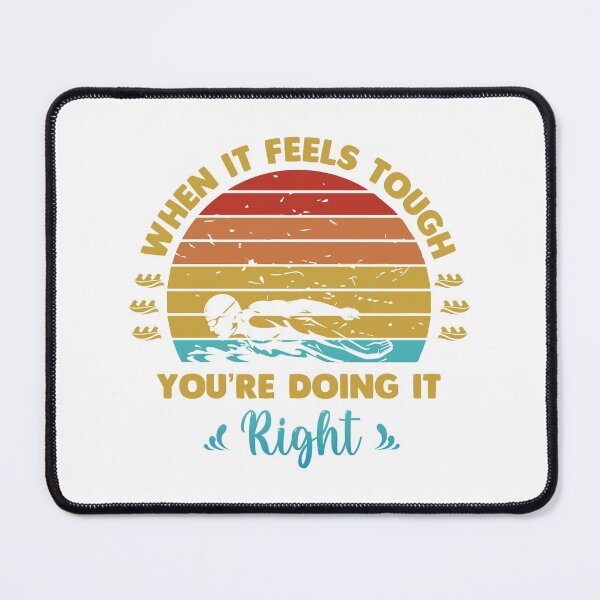 Item preview, When it feels tough you are doing it right designed and sold by swimarts.