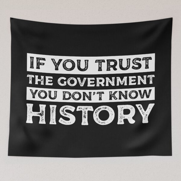 Item preview, If You Trust The Government You Don’t Know History designed and sold by SweetLog.