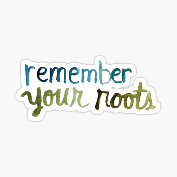 Remember Your Roots Sticker