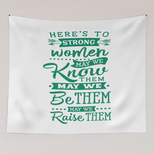 Item preview, here's to strong women may we know them may we be them may we raise them designed and sold by earth wings.