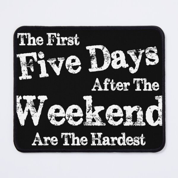 Item preview, The first five days after the weekend are the hardest designed and sold by pnkpopcorn.