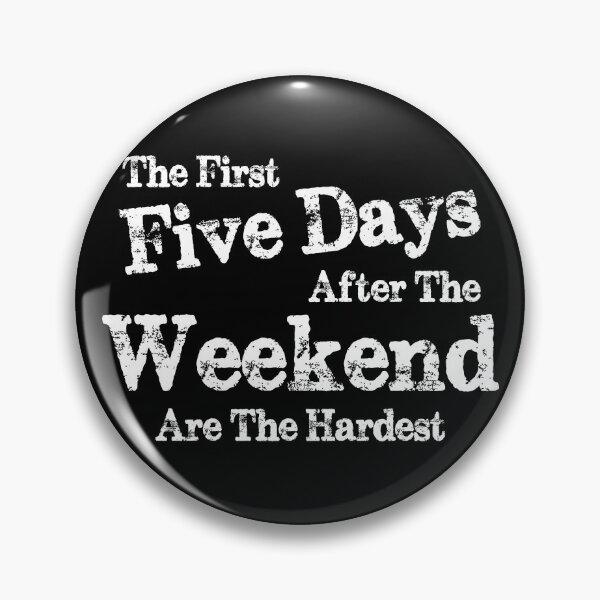 Item preview, The first five days after the weekend are the hardest designed and sold by pnkpopcorn.