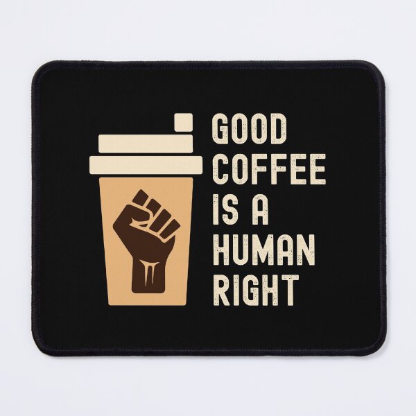 Item preview, Good Coffee Is A Human Right designed and sold by Maxwell05.