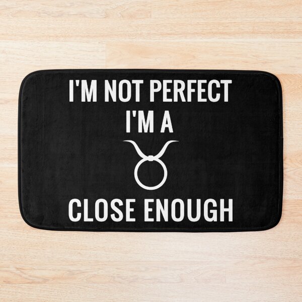 Item preview, I'm Not Perfect I'm A Taurus Close Enough designed and sold by soudaniet.