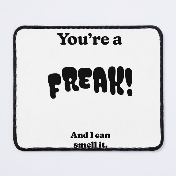 Item preview, You're a FREAK! And I can smell it. designed and sold by DaganSays.
