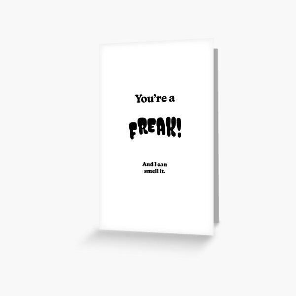 Item preview, You're a FREAK! And I can smell it. designed and sold by DaganSays.