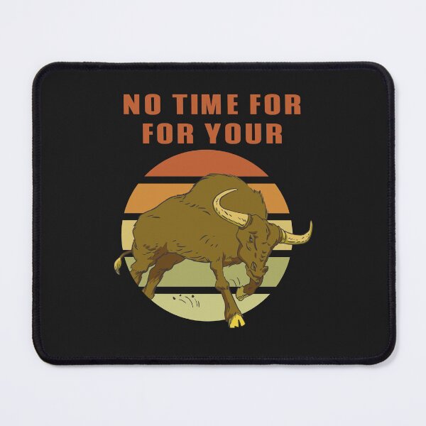 Item preview, No Time For Your Bull designed and sold by The Jackalope.
