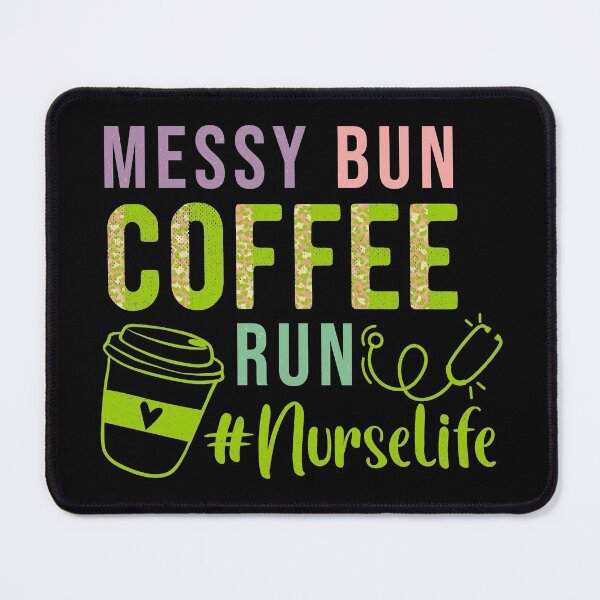 Item preview, messy bun coffee run #nurselife designed and sold by KawaiiKraze ..