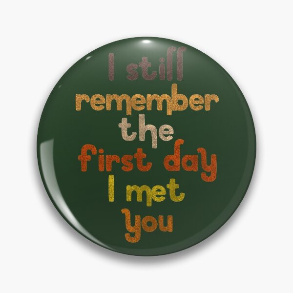 Item preview, I still remember the first day I met you designed and sold by ranafakhar.