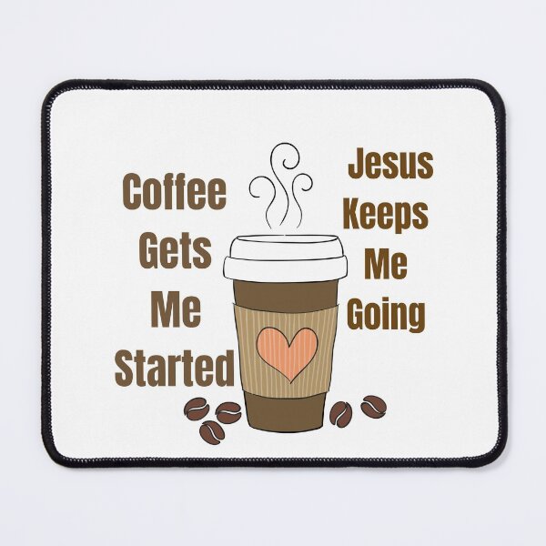 Item preview, Coffee Gets Me Started Jesus Keeps Me Going designed and sold by marwan elsaeed.