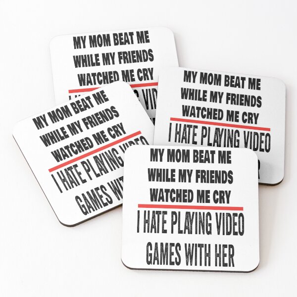Item preview, My mom beat me while my friends watched me cry. I hate playing video games with her. designed and sold by TJHstudio.