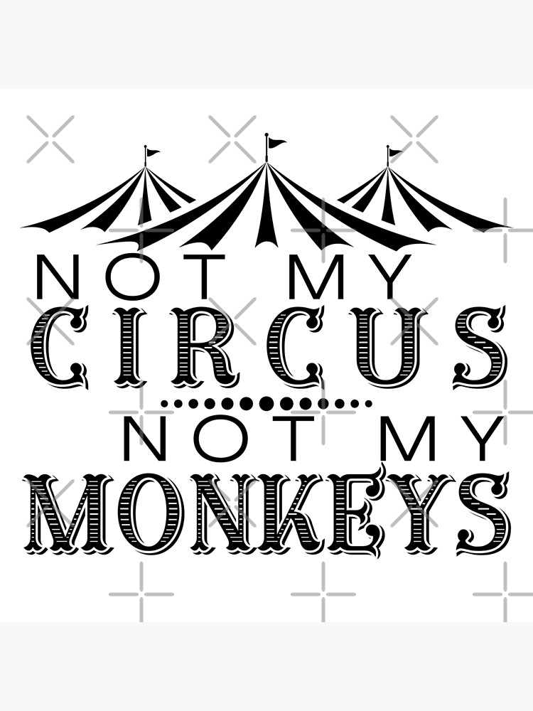 not-my-circus-not-my-monkeys-all-black-version-art-print-for-sale