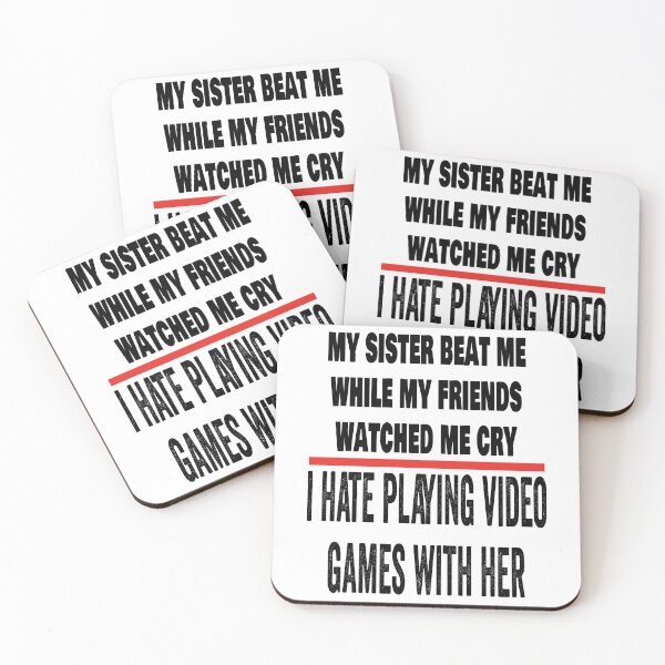 Item preview, My sister beat me while my friends watched me cry. I hate playing video games with her. designed and sold by TJHstudio.