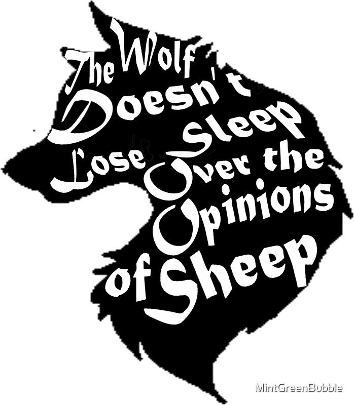 wolves dont lose sleep over the opinions of sheep origin wolves dont lose sleep over the opinions of sheep origin