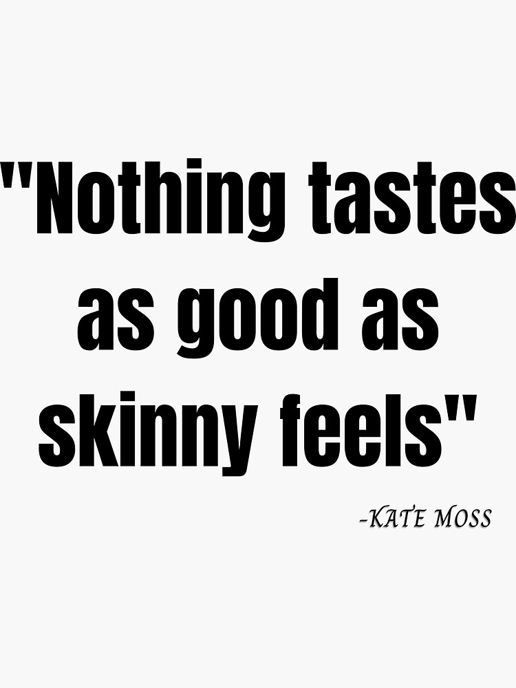 Kate Moss Quote Nothing Tastes As Good As Skinny Feels Sticker For