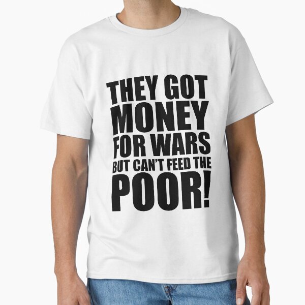 Item preview, They got money for wars but can't feed the poor, quotes, t-shirts designed and sold by Nicnak85.