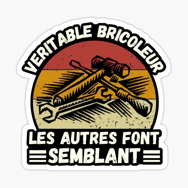 Retro Veritable Bricoleur Les Autres Font Semblant Humour De Bricoleur Sticker By Massinissa21 Redbubble