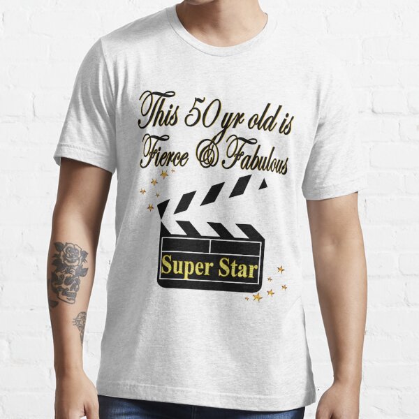 Fierce And Fabulous 50th Birthday Super Star T Shirt For Sale By