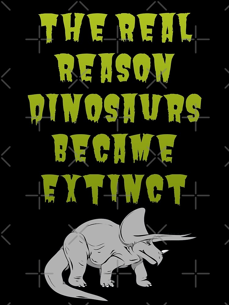 the real reason dinosaurs became extinct