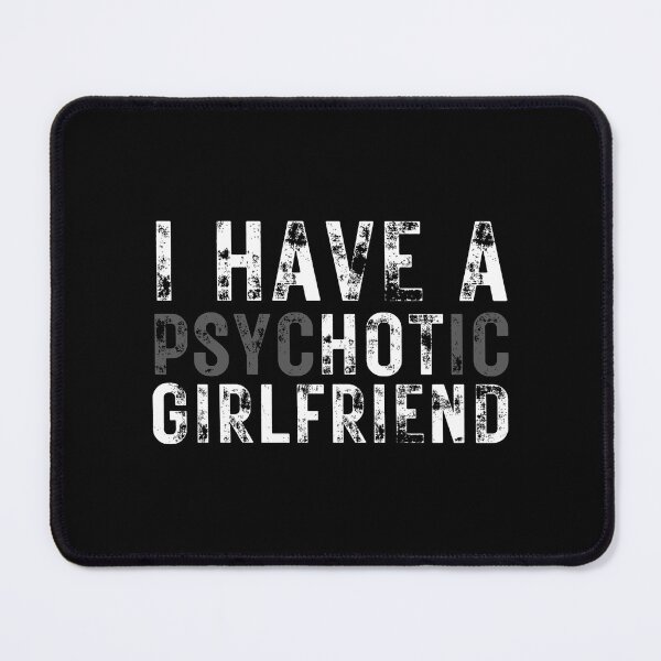 Item preview, I Have A Psychotic Girlfriend designed and sold by Mixture-DESIGN.